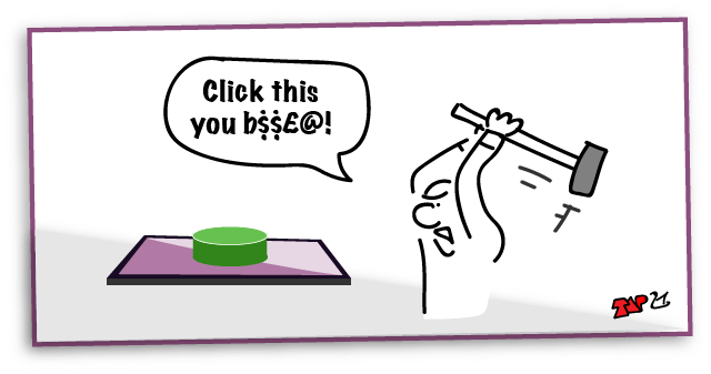 cartoon of a guy with a large hammer about to strike a button. 'Click this you b...', he shouts.